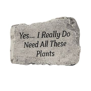 Massarelli's Garden Greeting Stone "Yes I Really Do Need All These Plants"